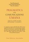 Pragmatica della comunicazione umana. Studio dei modelli interattivi, delle patologie e dei paradossi