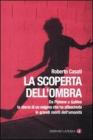 La scoperta dell'ombra. Da Platone a Galileo la storia di un enigma che ha affascinato le grandi menti dell'umanit�