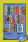 Sapere e saper fare. Matematica, scienze. Per la 5� classe elementare