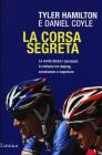 La corsa segreta. La verit� dietro i successi: il ciclismo tra doping, connivenze e coperture