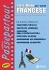 Eserciziario per i test di francese. Per le prove selettive di: concorsi pubblici, selezioni aziendali, concorsi dell'Unione Europea, concorsi militari...