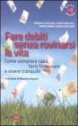 Fare debiti senza rovinarsi la vita. Come comperare casa, farsi finanziare e vivere tranquilli. eBook