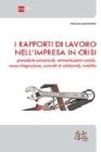 I rapporti di lavoro nell'impresa in crisi. Procedure concorsuali, ammortizzatori sociali, cassa integrazione, contratti di solidariet�, mobilit�