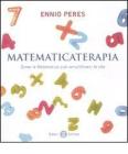 Matematicaterapia. Come la matematica pu� semplificarci la vita