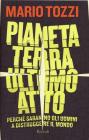Pianeta terra: ultimo atto. Perch� saranno gli uomini a distruggere il mondo