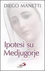 Ipotesi su Medjugorje. Ultima chiamata per la salvezza dell'umanit�