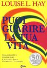 Puoi guarire la tua vita. Pensa in positivo per ritrovare il benessere fisico e la serenit� interiore