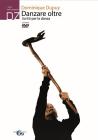 Danzare oltre. Scritti per la danza. Con DVD