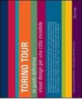 Torino tour. La guida definitiva. Visual design per una citt� invisibile-Turin tour. The ultimate guide. Visual design for an invisible city