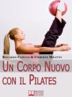 Un Corpo Nuovo con il Pilates. eBook