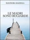 Le madri sono bugiarde. eBook