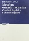 Metafora e mente meccanica. Creativit� linguistica e processi cognitivi