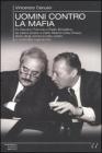 Uomini contro la mafia. Da Giovanni Falcone a Paolo Borsellino, da Libero Grassi a Carlo Alberto Dalla Chiesa: storia degli uomini in lotta contro la criminalit�... eBook