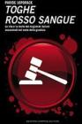 Toghe rosso sangue. La vita e la morte dei magistrati italiani assassinati nel nome della giustizia