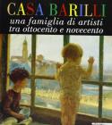 Casa Barilli. Una famiglia di artisti tra Ottocento e Novecento. Catalogo della mostra (Parma, 1997-1998)