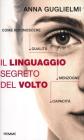 Il linguaggio segreto del volto. Come riconoscere qualit�, menzogne, capacit�