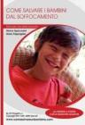 Come salvare i bambini dal soffocamento. Manuale tascabile salvavita. Con gadget