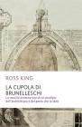 La cupola del Brunelleschi. La nascita avventurosa di un prodigio dell'architettura edel genio che lo ide�