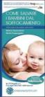 Come salvare i bambini dal soffocamento. Manuale tascabile salvavita. Con gadget