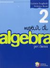 Motivi di algebra. Per le Scuole superiori vol.2