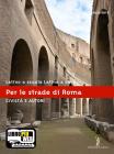 Latino a scuola, latino a casa. Civilt� e autori. Per le strade di Roma. Con espansione online. Per i Licei e gli Ist. Magistrali