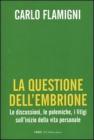 La questione dell'embrione. Le discussioni, le polemiche, i litigi sull'inizio della vita personale