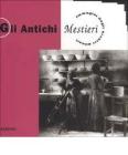 Gli antichi mestieri. Immagini dagli Archivi Alinari