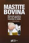 Mastite bovina. Manuale pratico per un efficace controllo in stalla