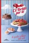 C'� tort@ per te. Il gusto soffice del web. Ricette e racconti dalle blogger