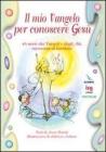Il mio vangelo per conoscere Ges�. 48 storie dai vangeli e dagli Atti raccontate ai bambini
