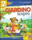 Nel giardino scopro. Matematica, storia, geografia, scienze e tecnologia. Per la 2� classe elementare