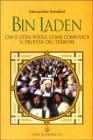 Bin Laden. Chi �, cosa vuole, come comunica il profeta del terrore
