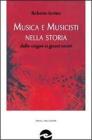 Musica e musicisti nella storia. Dalle origini ai giorni nostri