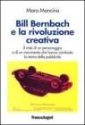 Bill Bernbach e la rivoluzione creativa. Il mito di un personaggio e di un movimento che hanno cambiato la storia della pubblicit�