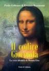 Il codice Gioconda. La vera identit� di Monna Lisa