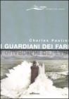 I guardiani dei fari. Sentinelle del mare. Storie e leggende