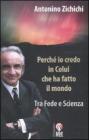 Perch� io credo in colui che ha fatto il mondo. Tra fede e scienza