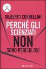 Perch� gli scienziati non sono pericolosi. Scienza, etica e politica