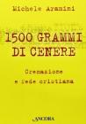 Millecinquecento grammi di cenere. Cremazione e fede cristiana