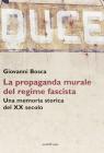 Duce. La propaganda murale del regime fascista