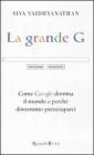 La grande G. Come Google domina il mondo e perch� dovremmo preoccuparci. eBook
