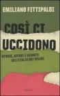Cos� ci uccidono. Storie, affari e segreti dell'Italia dei veleni