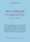 Pu� cambiare l'umanit�? Dialogo con i buddhisti