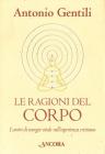 Le ragioni del corpo. I centri di energia vitale nell'esperienza cristiana