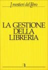 La gestione della libreria. Economia e management dell'impresa libraria