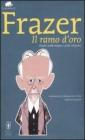 Il ramo d'oro. Studio sulla magia e sulla religione. Ediz. integrale
