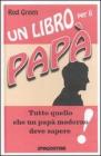 Un libro per il pap� - Tutto quello che un pap� moderno deve sapere! eBook