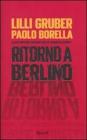 Ritorno a Berlino. Il racconto dell'autunno che ha cambiato l'Europa