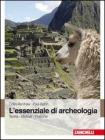 L' essenziale di archeologia. Teoria, metodi, pratiche