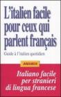 L' italien facile pour ceux qui parlent fran�ais. Guide � l'italien quotidien